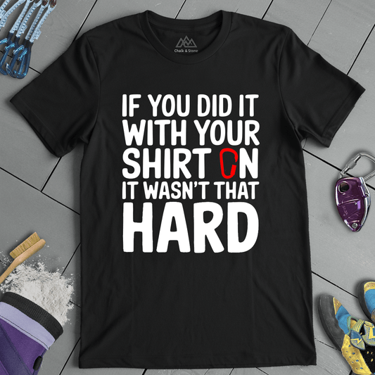 Shirt On Not Hard Tee