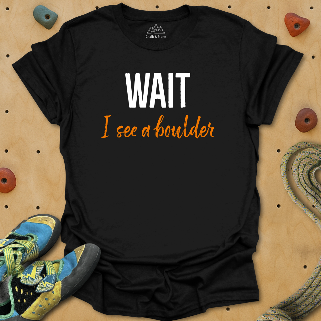 Wait I see A Boulder Tee