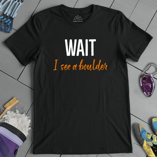 Wait I see A Boulder Tee