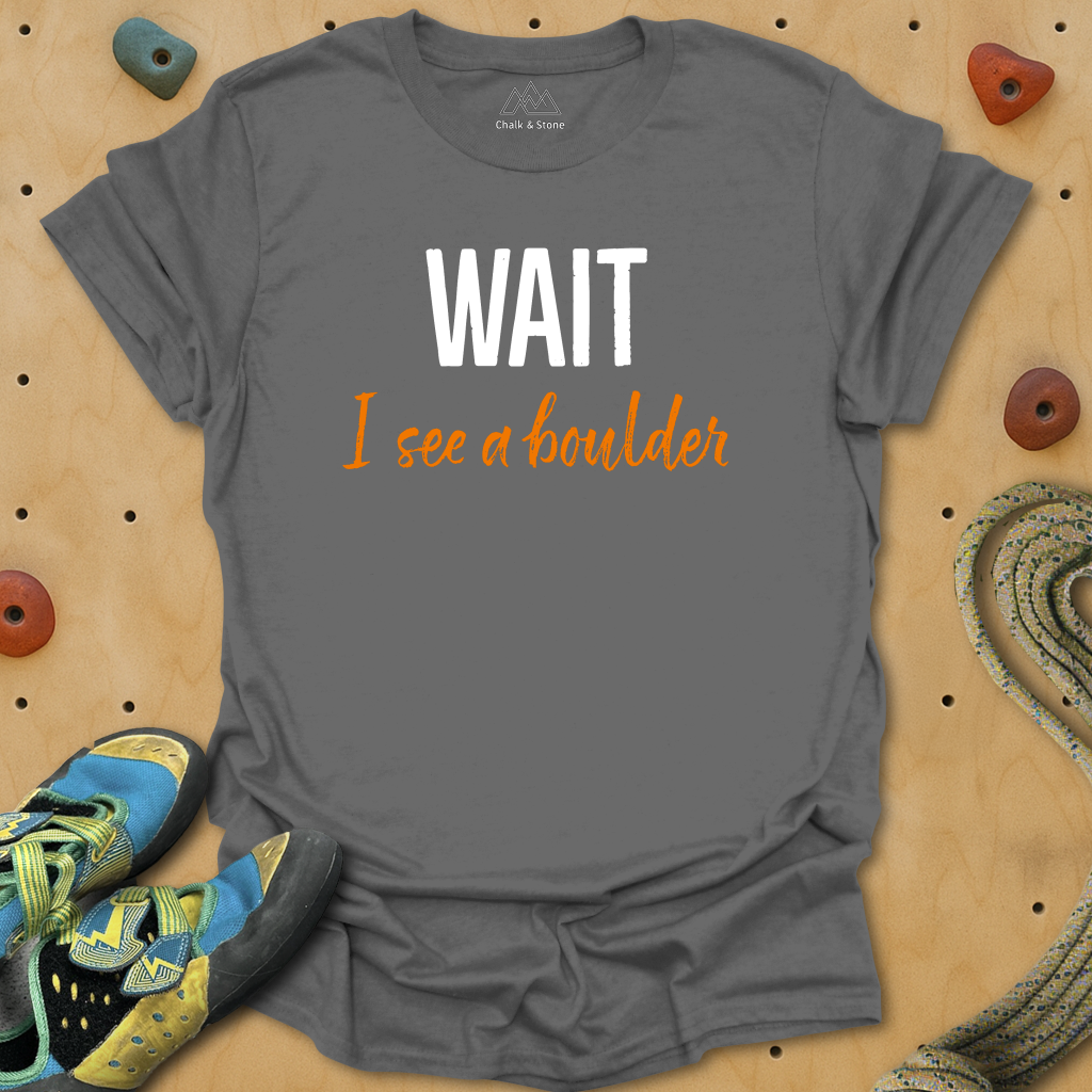 Wait I see A Boulder Tee