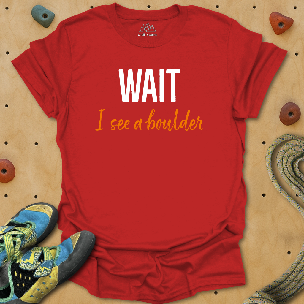 Wait I see A Boulder Tee