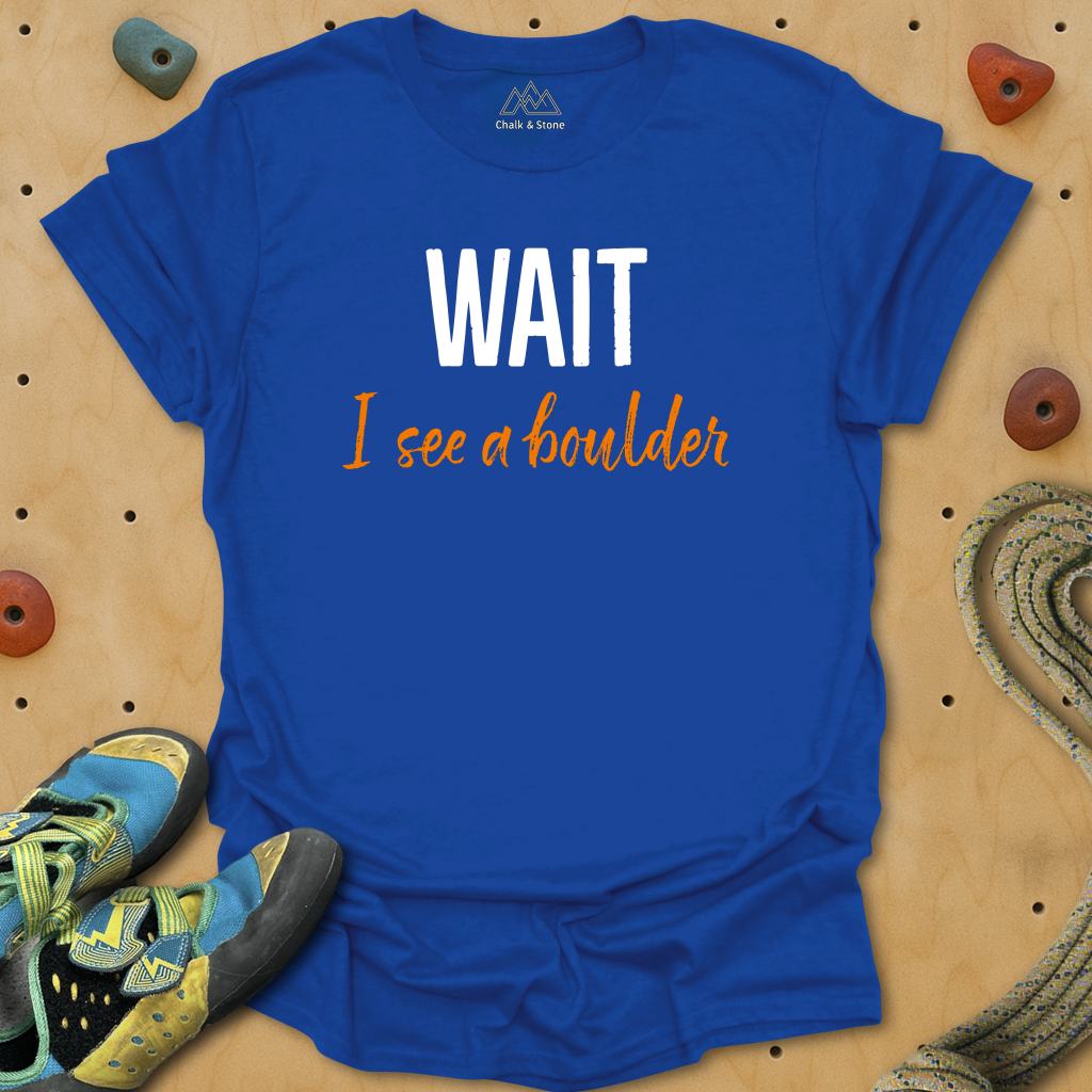 Wait I see A Boulder Tee
