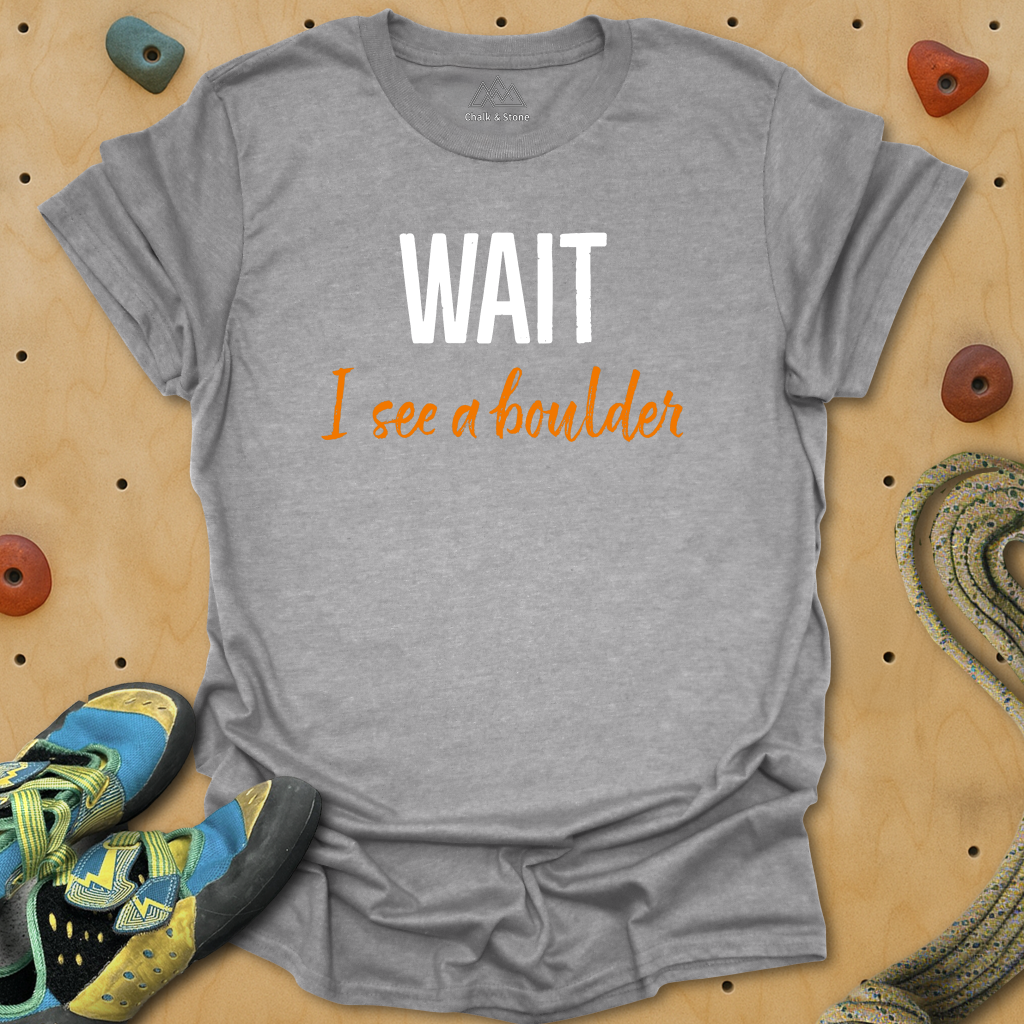 Wait I see A Boulder Tee