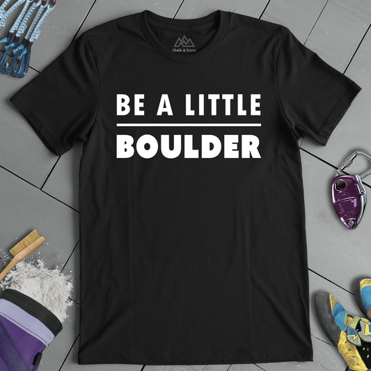 Be A Little Boulder Tee