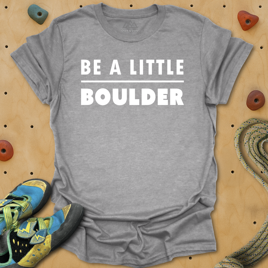 Be A Little Boulder Tee