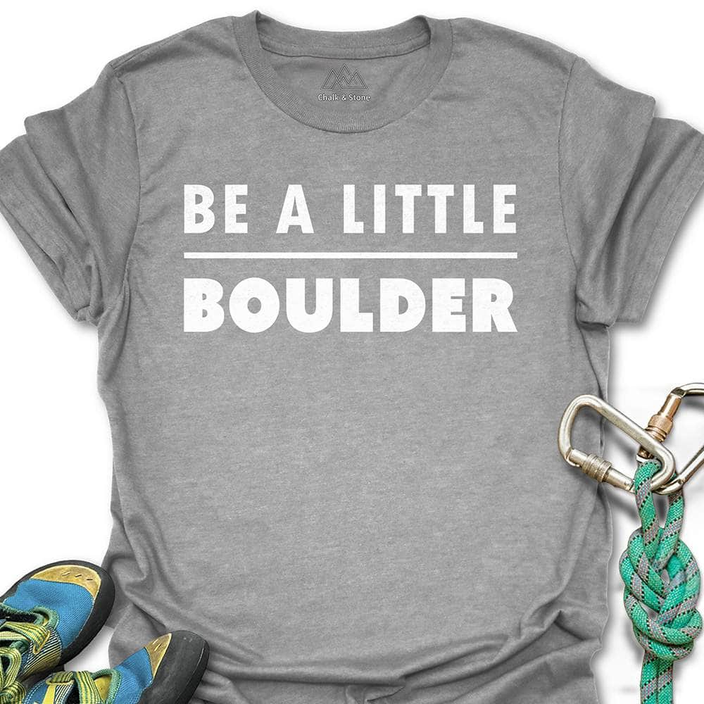 Be A Little Boulder Tee