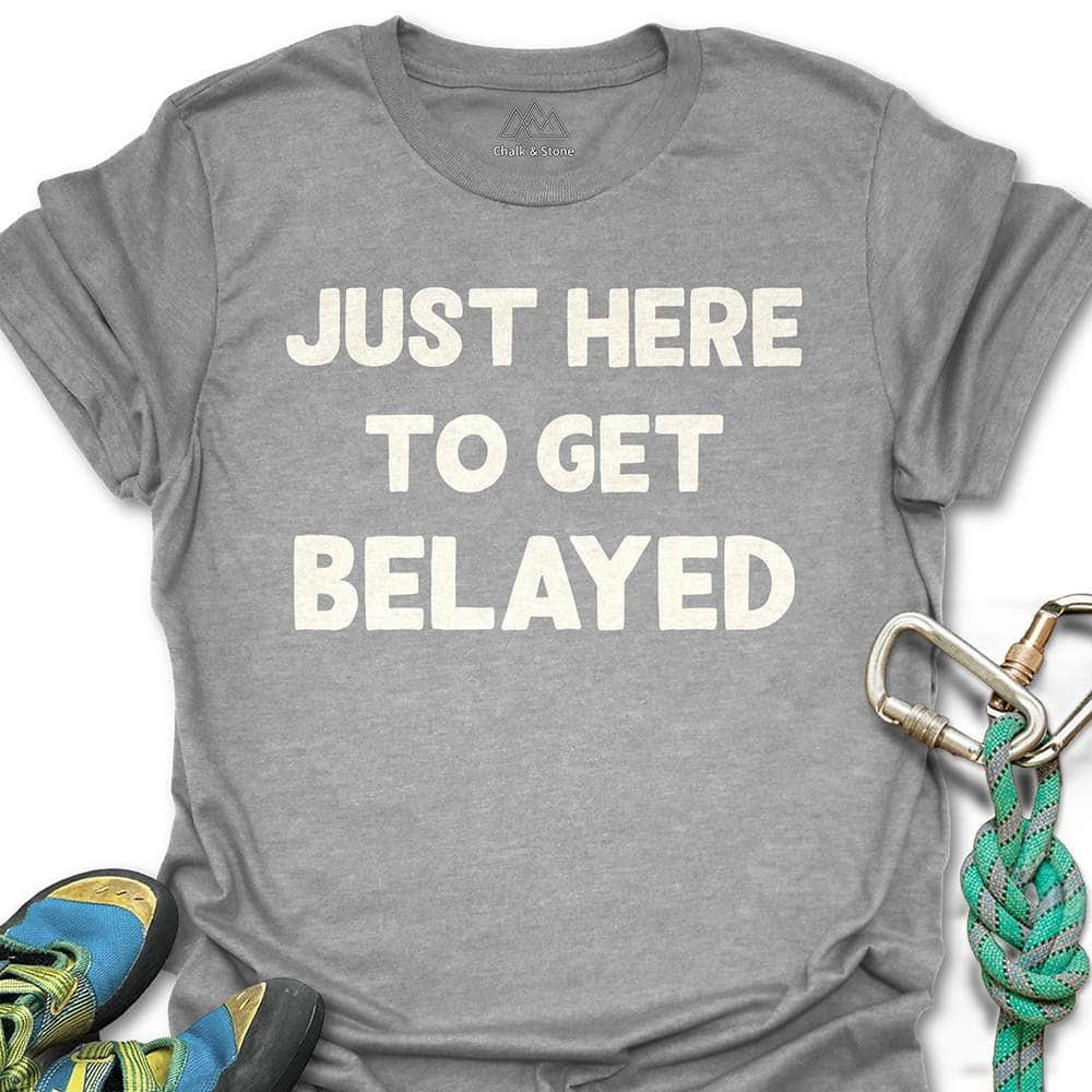 Here To Get Belayed Tee
